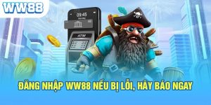 Những điều cần lưu ý khi đăng nhập WW88